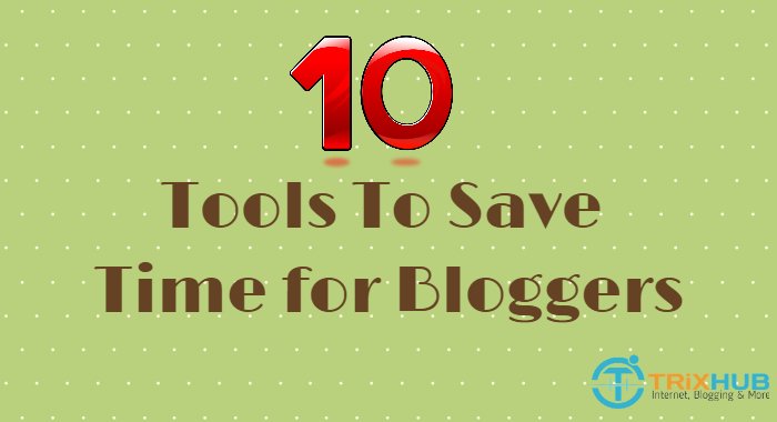 10 Nice Tools To Save Time for Bloggers and Make Stress Free Work Schedule